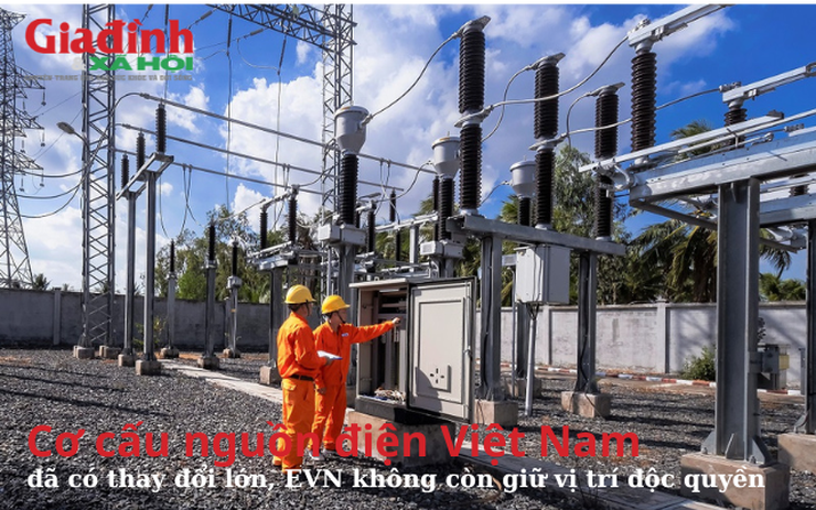 Cơ cấu nguồn điện Việt Nam đã có thay đổi lớn, EVN không còn giữ vị trí độc quyền
