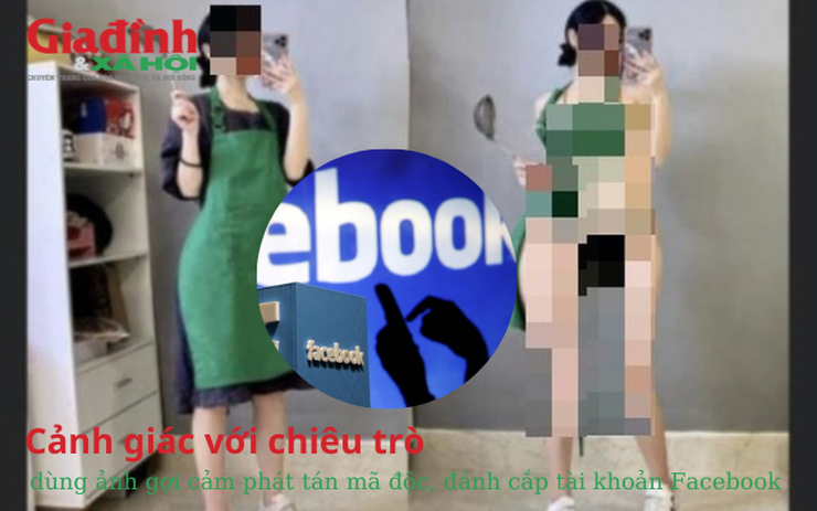 Cảnh giác với chiêu trò dùng ảnh gợi cảm phát tán mã độc, đánh cắp tài khoản Facebook