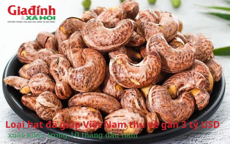 Loại hạt đã giúp Việt Nam thu về gần 3 tỷ USD xuất khẩu trong 10 tháng đầu năm