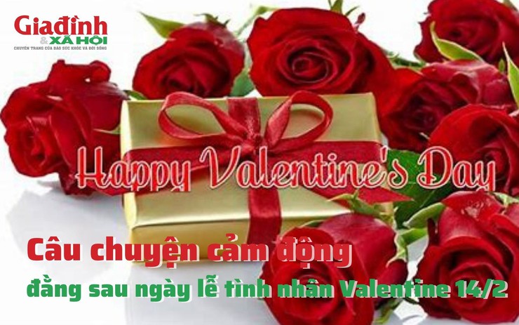 Câu chuyện cảm động đằng sau ngày lễ tình nhân Valentine 14/2