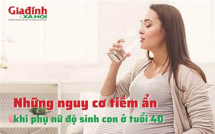 Những nguy cơ tiềm ẩn khi phụ nữ độ sinh con ở tuổi 40 