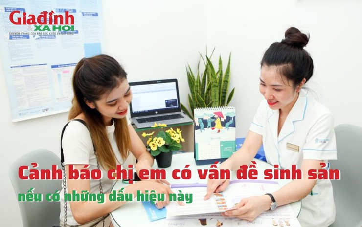 Cảnh báo chị em có vấn đề sinh sản nếu có những dấu hiệu này