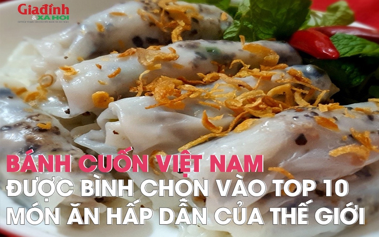 Bánh cuốn Việt Nam vào top 10 món ăn hấp dẫn của thế giới