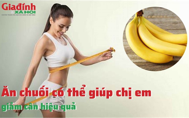 Ăn chuối có thể giúp chị em giảm cân hiệu quả