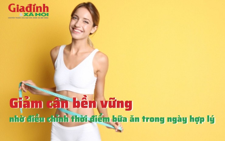 Giảm cân bền vững nhờ điều chỉnh thời điểm bữa ăn trong ngày hợp lý