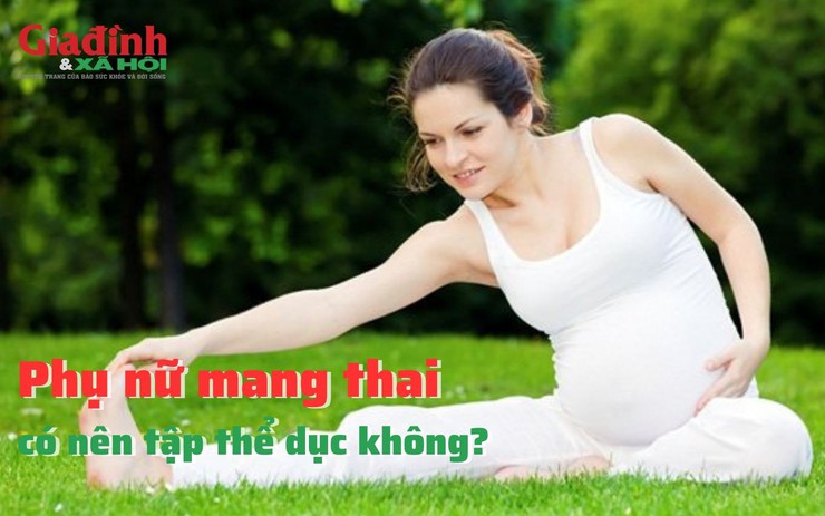 Phụ nữ mang thai có nên tập thể dục không?