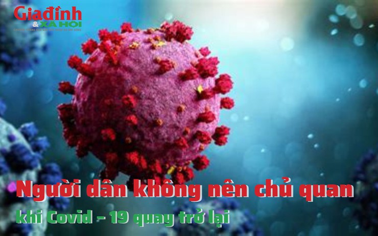 Người dân không nên chủ quan khi Covid – 19 quay trở lại