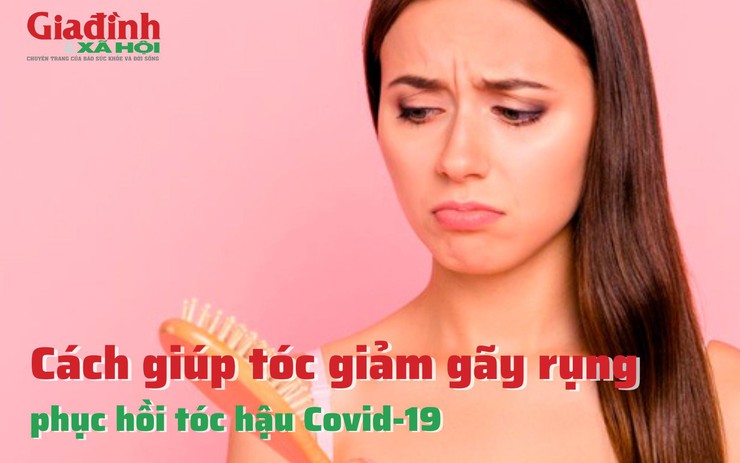 Cách giúp tóc giảm gãy rụng, phục hồi tóc hậu Covid-19