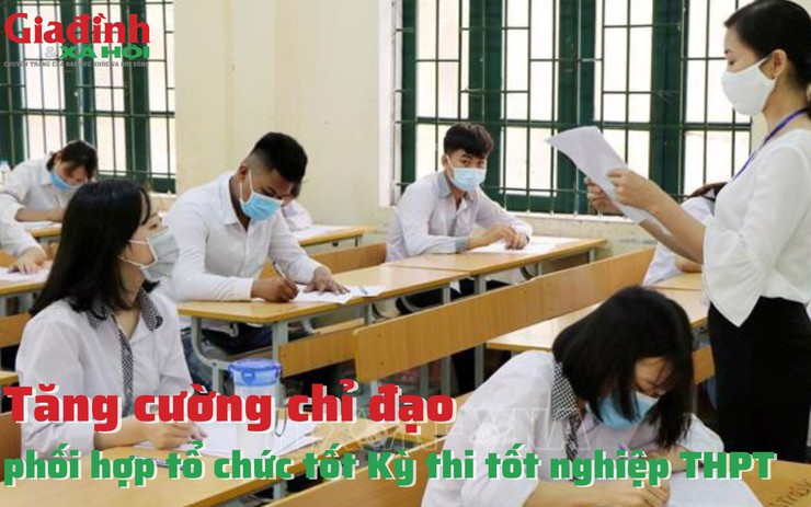 Tăng cường chỉ đạo, phối hợp tổ chức tốt Kỳ thi tốt nghiệp THPT 