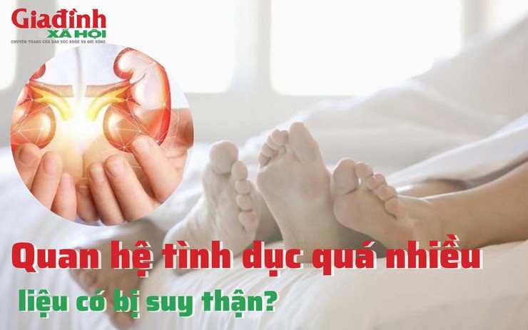 Quan hệ tình dục quá nhiều liệu có bị suy thận?