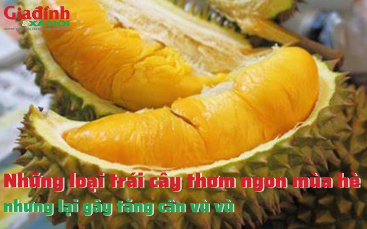 Những loại trái cây thơm ngon mùa hè nhưng lại gây tăng cân vù vù