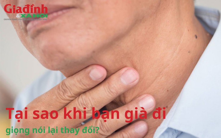 Tại sao khi bạn già đi giọng nói lại thay đổi?
