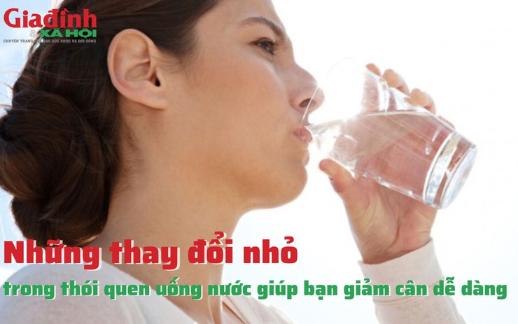Những thay đổi nhỏ trong thói quen uống nước giúp bạn giảm cân dễ dàng