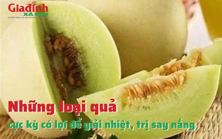 Những loại quả cực kỳ có lợi để giải nhiệt, trị say nắng