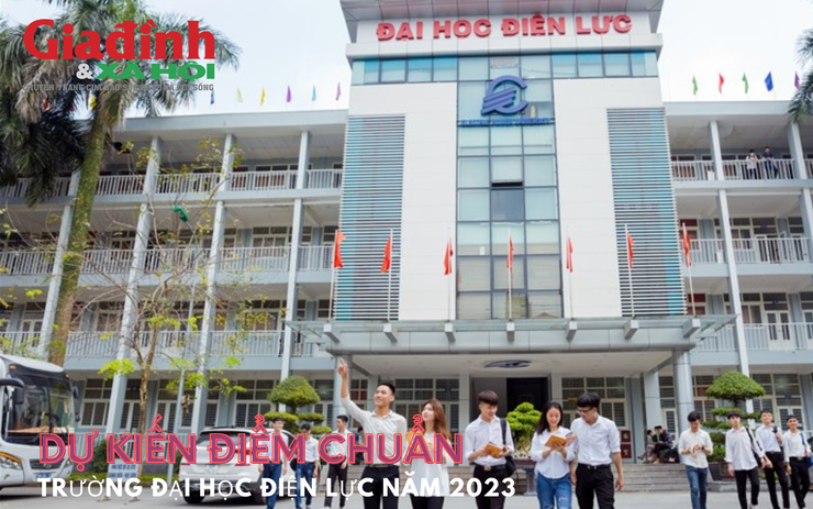 Dự kiến điểm chuẩn Trường Đại học Điện lực năm 2023