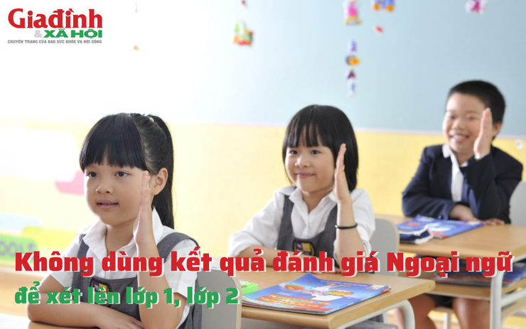 Không dùng kết quả đánh giá Ngoại ngữ để xét lên lớp 1, lớp 2