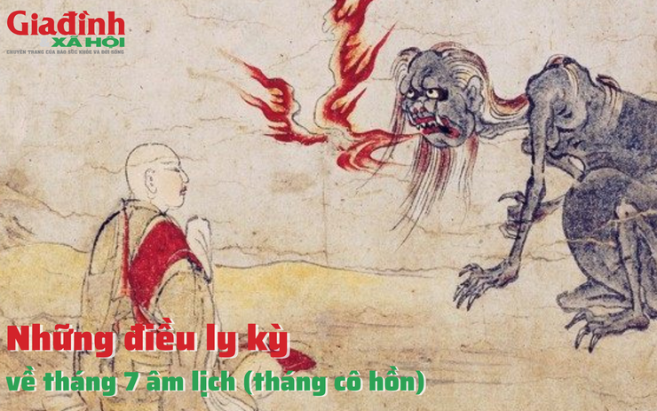 Những điều ly kỳ về tháng 7 Âm lịch (tháng cô hồn)
