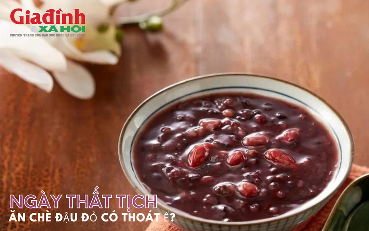 Ngày Thất tịch, ăn chè đậu đỏ có thoát ế?