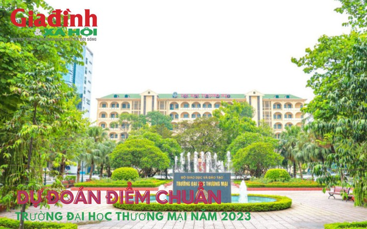 Dự đoán điểm chuẩn Trường Đại học Thương mại năm 2023 