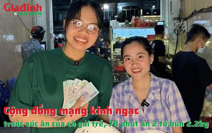 Cộng đồng mạng kinh ngạc trước sức ăn của cô gái trẻ, 78 phút ăn 2 tô bún