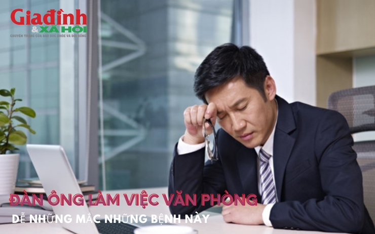 Đàn ông làm việc văn phòng dễ mắc những bệnh này