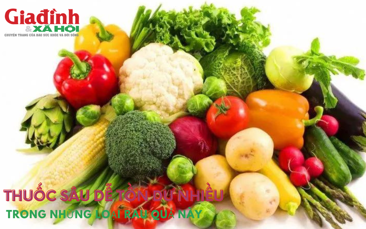 Thuốc sâu dễ tồn dư nhiều trong những loại rau quả này