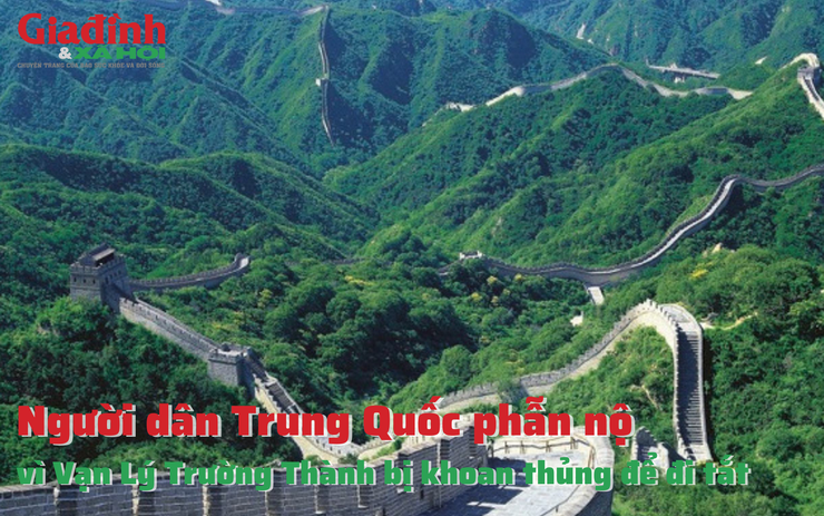 Người dân Trung Quốc phẫn nộ vì Vạn Lý Trường Thành bị khoan thủng để đi tắt