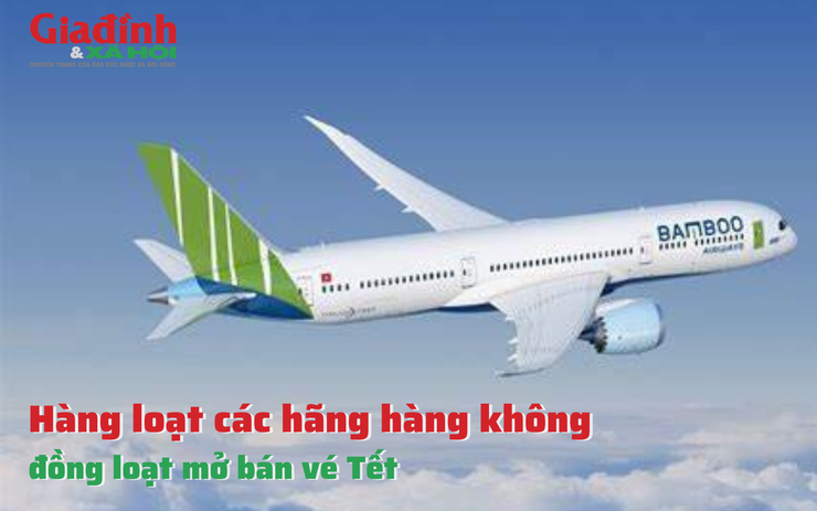 Hàng loạt các hãng hàng không đồng loạt mở bán vé Tế