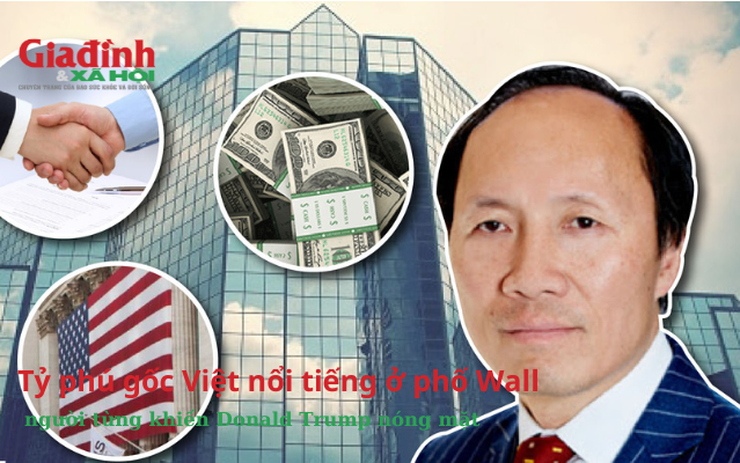 Tỷ phú gốc Việt nổi tiếng ở phố Wall, người từng khiến Donald Trump nóng mặt