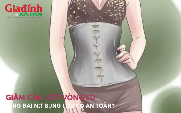 Giảm cân, siết vòng eo bằng đai nịt bụng liệu có an toàn?