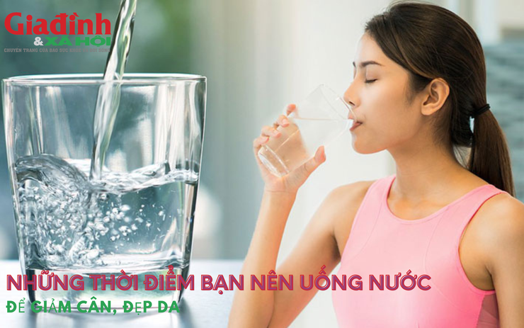 Những thời điểm bạn nên uống nước để giảm cân, đẹp da