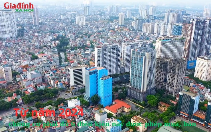 Từ năm 2024, chung cư phải đủ 6 điều kiện này được phép mua, bán