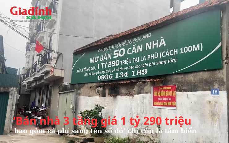 ‘Bán nhà 3 tầng giá 1 tỷ 290 triệu, bao gồm cả phí sang tên sổ đỏ’ chỉ còn là tấm biển 