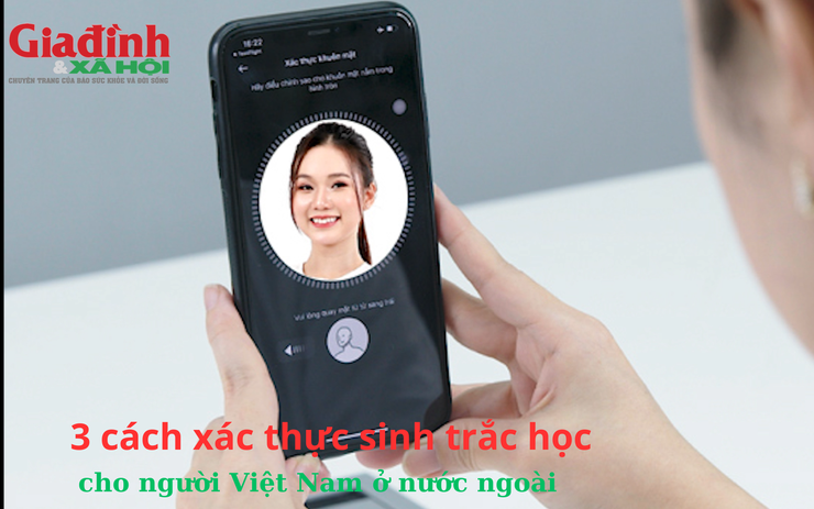 3 cách xác thực sinh trắc học cho người Việt Nam ở nước ngoài 