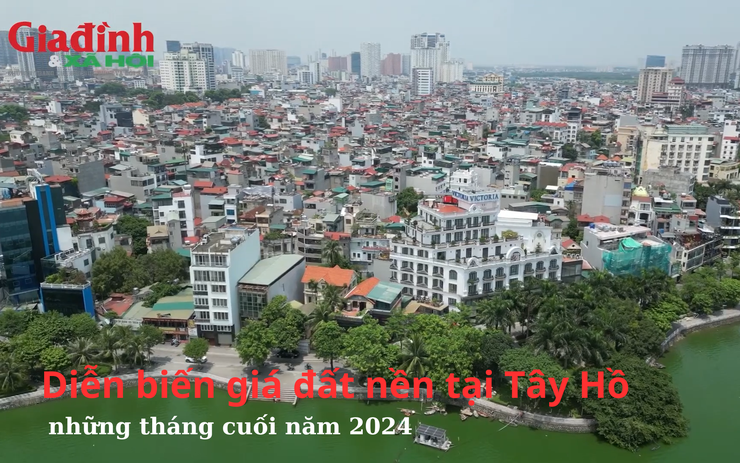 Thông tin mới nhất về giá đất nền tại Tây Hồ, Hà Nội những tháng cuối năm 2024