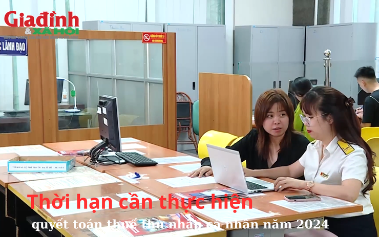Thời hạn cần thực hiện quyết toán thuế thu nhập cá nhân năm 2024