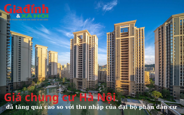 Giá chung cư Hà Nội đã tăng quá cao so với thu nhập của đại bộ phận dân cư