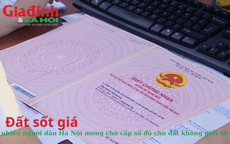 Đất sốt giá,  nhiều người dân Hà Nội mong chờ cấp sổ đỏ cho đất không giấy tờ