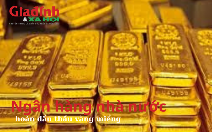 Vì sao Ngân hàng nhà nước hoãn đấu thầu vàng miếng?