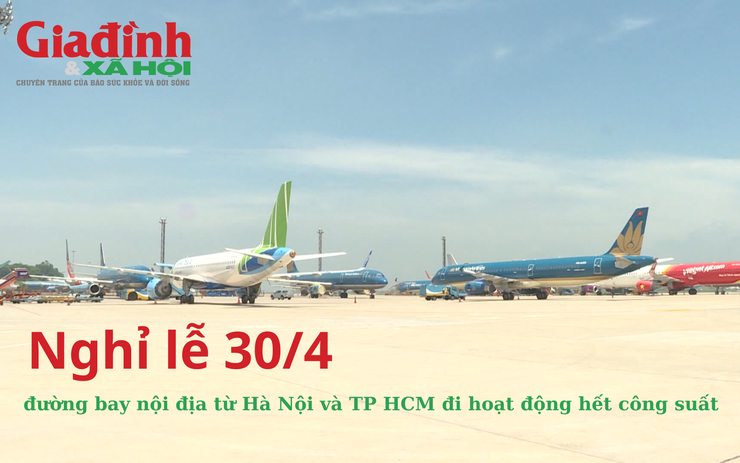 Nghỉ lễ 30/4, đường bay nội địa từ Hà Nội và TP HCM đi hoạt động hết công suất