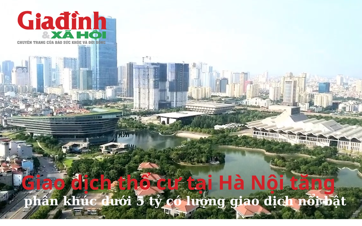Giao dịch thổ cư tại Hà Nội tăng, phân khúc dưới 5 tỷ đồng có lượng giao dịch đáng chú ý nhất
