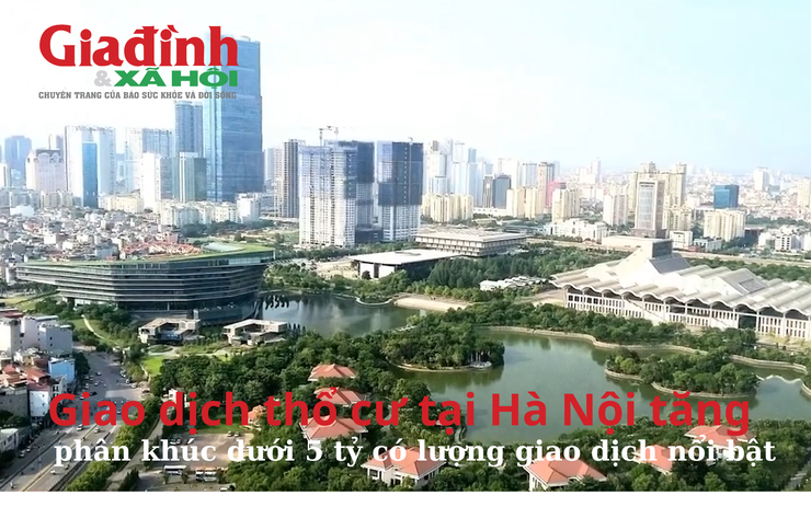 Giao dịch thổ cư tại Hà Nội tăng, phân khúc dưới 5 tỷ có lượng giao dịch nổi bật