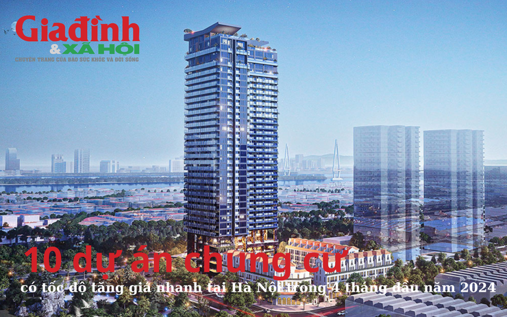 10 dự án chung cư có tốc độ tăng giá nhanh tại Hà Nội trong 4 tháng đầu năm 2024