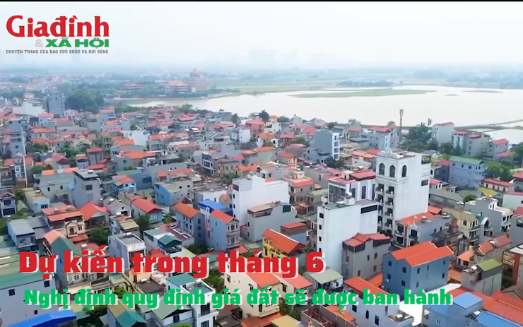 Dự kiến trong tháng 6, Nghị định quy định giá đất sẽ được ban hành