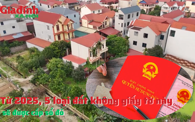 Từ 2025, 5 loại đất không giấy tờ này sẽ được cấp sổ đỏ