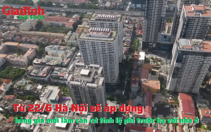 Từ 22/6 Hà Nội sẽ áp dụng bảng giá mới làm căn cứ tính lệ phí trước bạ với nhà ở trên địa bàn thành phố 