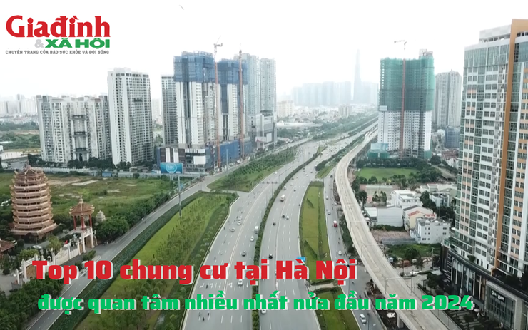 Top 10 chung cư tại Hà Nội được quan tâm nhiều nhất nửa đầu năm 2024 