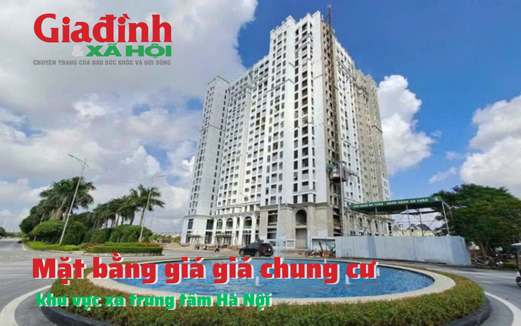 Mặt bằng giá giá chung cư khu vực xa trung tâm Hà Nội đang ở ngưỡng cao