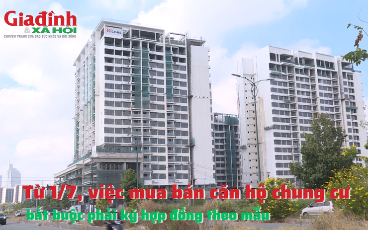 Từ 1/7, việc mua bán căn hộ chung cư bắt buộc phải ký hợp đồng theo mẫu, người dân cần biết để đảm bảo quyền lợi