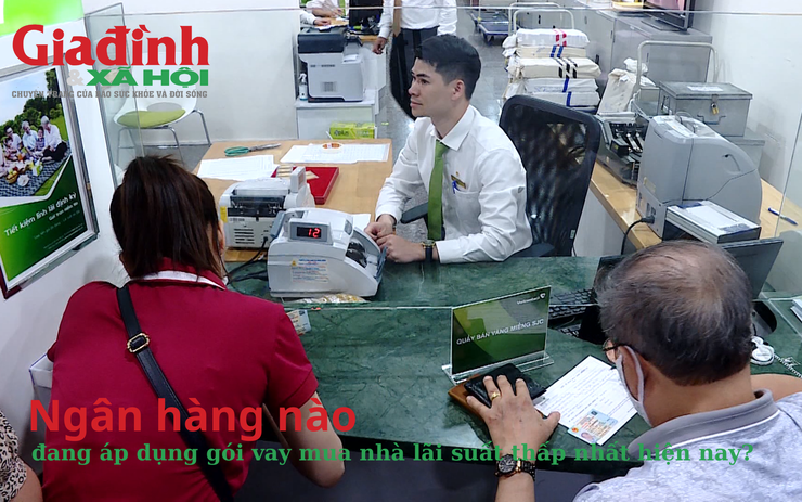 Ngân hàng nào đang áp dụng gói vay mua nhà lãi suất thấp nhất hiện nay?